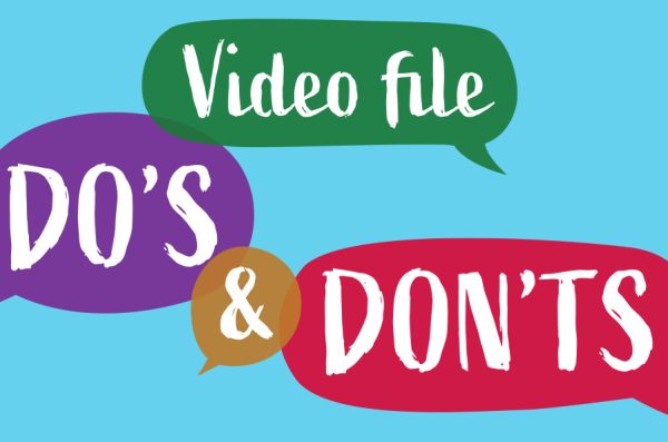 Video file do's and don'ts