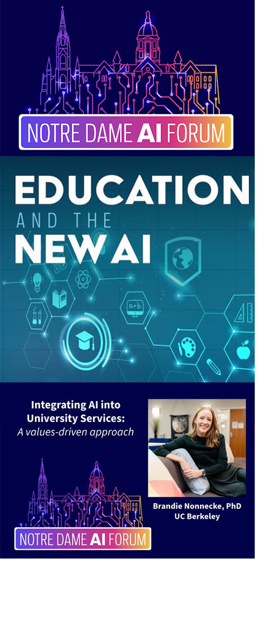 Notre Dame AI Forum featured lectures on Education and the New AI and Integrating AI into University Services: a Values Driven Approach